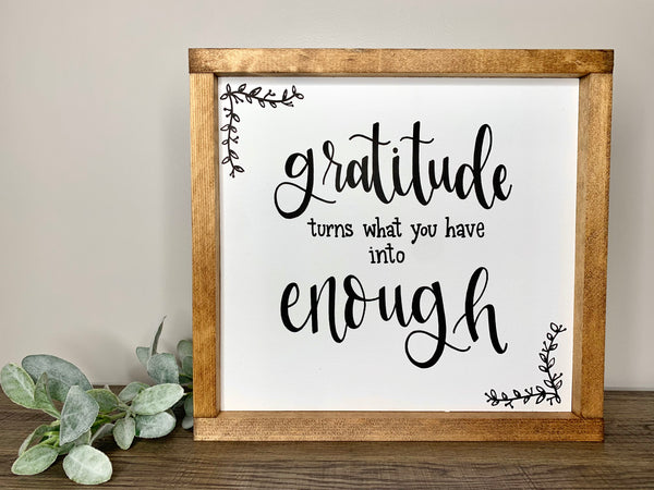 Gratitude Turns What You Have Into Enough Sign