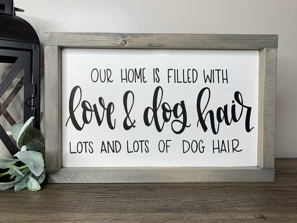 Our Home Is Filled With Love & Dog Hair Lots And Lots Of Dog Hair Sign