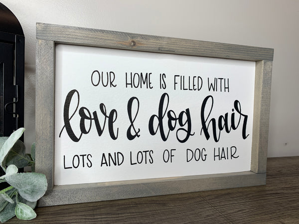 Our Home Is Filled With Love & Dog Hair Lots And Lots Of Dog Hair Sign