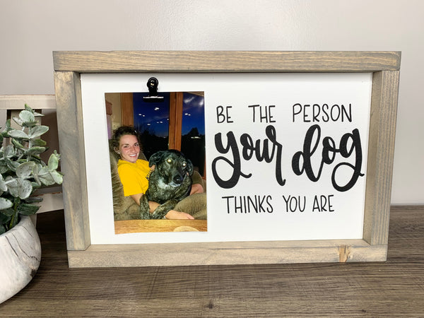Be The Person Your Dog Thinks You Are Picture Clip Sign