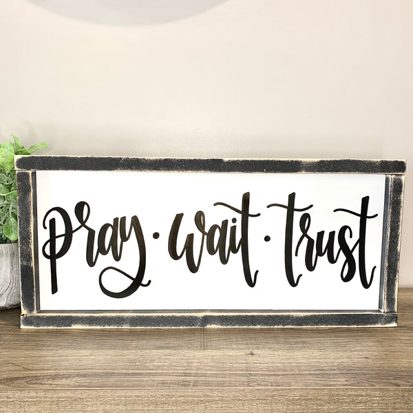 Pray Wait Trust Sign