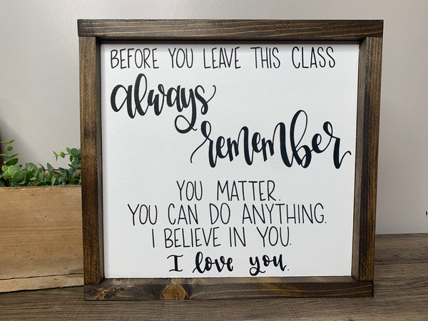 Before You Leave This Class Always Remember Classroom Sign