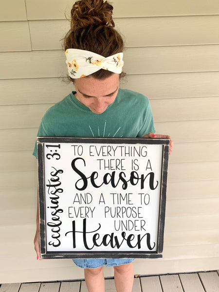 To Everything There Is A Season And A Time To Every Purpose Under Heaven - Ecclesiastes 3:1