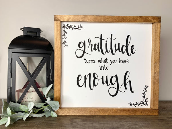 Gratitude Turns What You Have Into Enough Sign