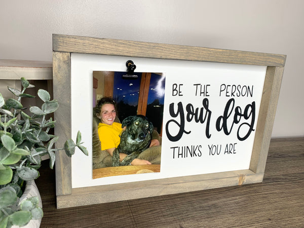 Be The Person Your Dog Thinks You Are Picture Clip Sign