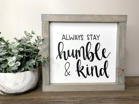 Always Stay Humble & Kind Sign