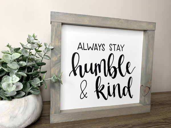 Always Stay Humble & Kind Sign